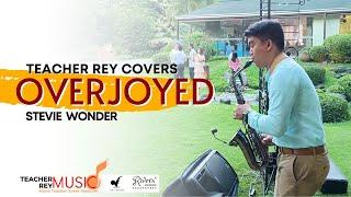 OVERJOYED (Stevie Wonder) - Saxophone Cover | Teacher Rey Covers