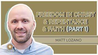 Matt Lozano | Freedom in Christ and Repentance and Faith - Part 1 | PDS Retreat