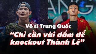 Võ sĩ Trung Quốc: "Chỉ cần vài đấm để knockout Thành Lê" | VÕ THUẬT