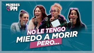 NO LE TENGO MIEDO A MORIR, PERO... - Mujeres de la PM Podcast