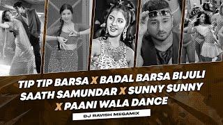 Tip Tip Barsa X Badal Barsa Bijuli X Saat Samundar X Sunny Sunny X Paani Wala Dance | DJ Ravish