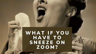 What do you do if you have to sneeze in a Zoom interview?