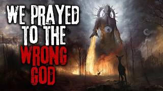 We Prayed To The Wrong God... Creepypasta Horror Story