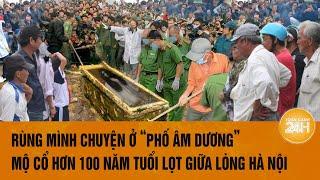 Rùng mình chuyện ở “phố âm dương”, mộ cổ hơn 100 năm tuổi lọt giữa lòng Hà Nội