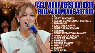 LAGU VIRAL VERSI BAJIDOR FULL ALBUM ADE ASTRID | AI, OBATI RINDUKU, SIA SIA MENGHARAP CINTAMU