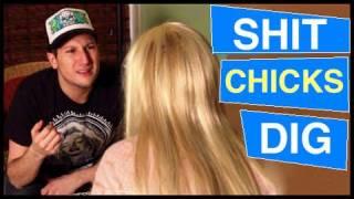 Sh*t Chicks Dig (AKA Sh*t Douchebags Say)