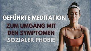 Geführte Meditation: Umgang mit den Symptomen sozialer Phobie