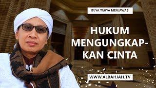 Hukum Mengungkapkan Cinta - Buya Yahya Menjawab