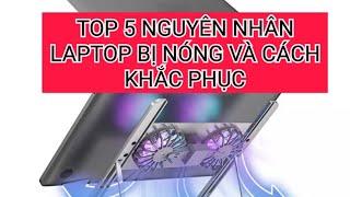 Top 5 nguyên nhân LAPTOP bị nóng & cách khắc phục