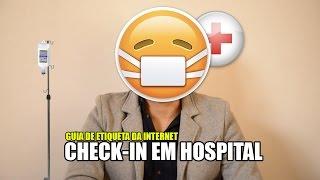 Guia de Etiqueta da Internet | Check-in em hospital. Isso é chique?