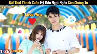 Review Phim: Gửi Thời Thanh Xuân Mỹ Mãn Ngọt Ngào Của Chúng Ta | Full | Phim Ngôn Tình