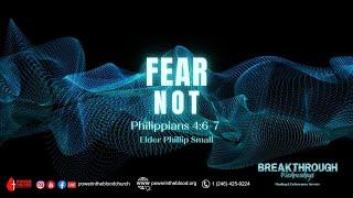 Fear Not | Philippians 4:6-7 | Elder Philip Small