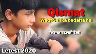 Qismat | Waqt sabka badalta | kismat badalte dekhi Maine | Letest video 2020 Qismat Zadran official