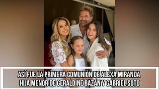 ASÍ FUE LA PRIMERA COMUNIÓN DE ALEXA MIRANDA HIJA MENOR DE GERALDINE BAZÁN Y GABRIEL SOTO