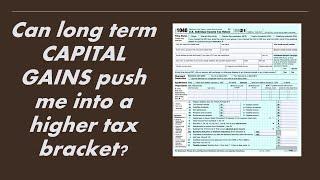 Can long term capital gains push me into a higher tax bracket?