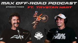 Max Off Road Podcast Episode Five:  Trystan Hart