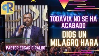  Todavía no se ha acabado  DIOS UN MILAGRO HARA / PASTOR EDGAR GIRALDO / Convención IPUC Permanece