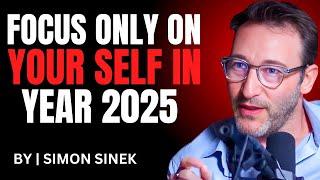 FOCUS ONLY ON YOUR SELF IN YEAR 2025 | Best Speech By Simon Sinek #inspiration #motivation