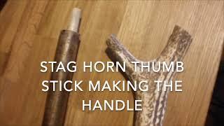 Stag Horn Thumb Stick Making the Handle - Part 1