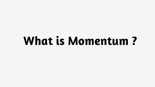 What is Momentum ?