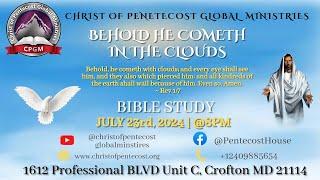 CPGM | Bible Study July 23rd, 2024 | Behold He Cometh With The Clouds 2