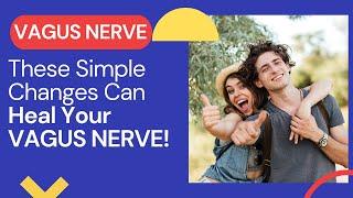 These Simple Changes Can Heal Your Vagus Nerve