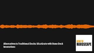 Alternatives to Traditional Decks: SilcaGrate with Stone Deck Innovations