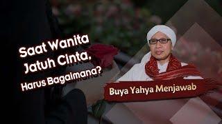 Saat Wanita Jatuh Cinta, Harus Bagaimana? -  Buya Yahya Menjawab