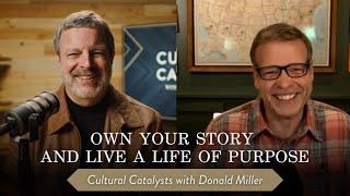 Own Your Story and Live a Life of Purpose || Cultural Catalysts with Kris Vallotton & Donald Miller