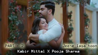 Jeene laga hoon ~ Love Story of Kabir Mittal X Pooja Sharma { PART 2/5 }