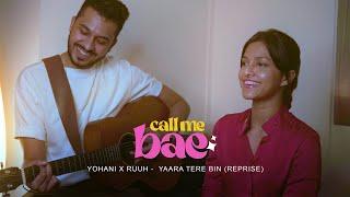 Yohani x RUUH -  Yaara Tere Bin (Reprise) | Call Me Bae