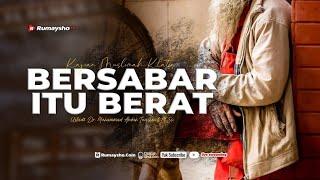 Bersabar Itu Berat - Ustadz Dr. Muhammad Abduh Tuasikal, M.Sc.