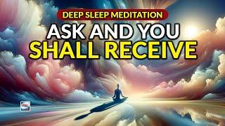 Deep Sleep Meditation - Ask And You Shall Receive