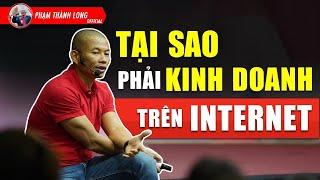 Tại sao lại phải kinh doanh trên internet- Kinh doanh online - Kinh doanh online | Phạm Thành Long