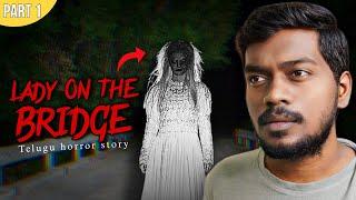 Lady On The Bridge - Part 1 | Telugu Horror Stories