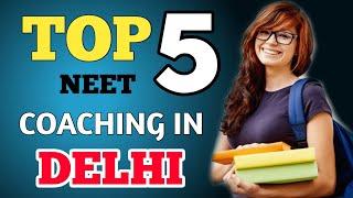 TOP 5 NEET COACHING IN DELHI || BEST NEET COACHING IN DELHI || FEE DETAILS || COACHING IN DELHI