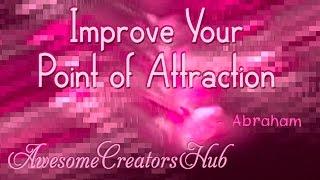 Abraham Hicks:  Improve Your Point of Attraction