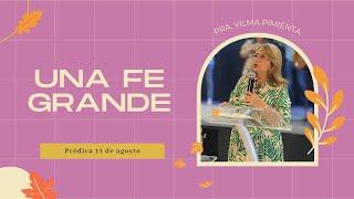 Prédica | Una fe grande | Pra.Vilma Pimienta