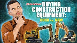 Buying Construction Equipment: New vs. Used (Pros & Cons)