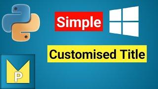  Simple Window with Customized   Title Name (Application Name) |  Python Magix    