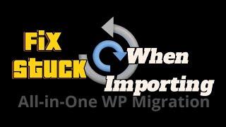 How to fix All in one WP Migration Stuck when importing | Alternative way #allinonewpmigration