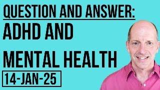 Q & A: ADHD and Mental Health 14 January 2025