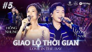 Giao Lộ Thời Gian - Love In The Bay #5 | Diva HỒNG NHUNG Kết Hợp Với "Thánh Tạo Hit" BÙI CÔNG NAM