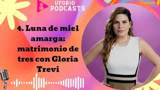 4. Luna de miel amarga: matrimonio de tres con Gloria Trevi - Uforio Podcasts