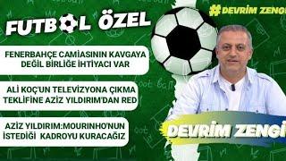 Fenerbahçe'nin birliğe ihtiyacı var/Ali Koç'a Yıldırım'dan red/Mourinho'nun istediği kadro