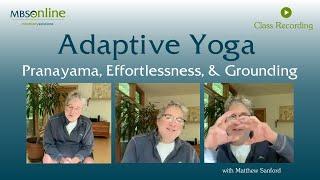 Pranayama, Effortlessness and Grounding | Adaptive Yoga with Matthew Sanford | 55 Minutes