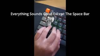 Everything sounds good until the spacebar