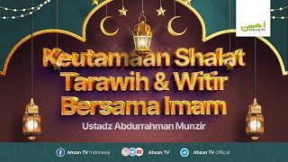 Keutamaan Shalat Tarawih & Witir Bersama Imam - Ustadz Abdurrahman Munzir