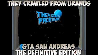 GTA San Andreas The Definitive Edition They Crawled from Uranus
