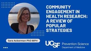 Community Engagement in Health Research: A Review of Popular Strategies. Sara Ackerman, Ph.D.